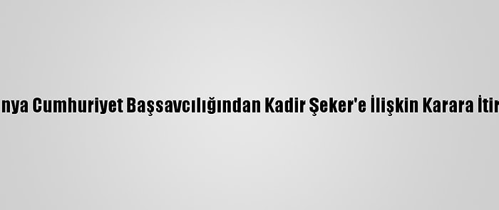 Konya Cumhuriyet Başsavcılığından Kadir Şeker'e İlişkin Karara İtiraz