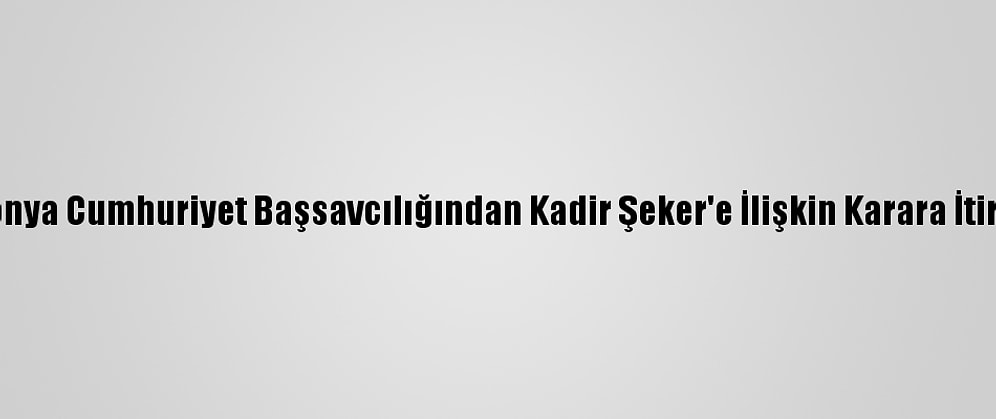 Konya Cumhuriyet Başsavcılığından Kadir Şeker'e İlişkin Karara İtiraz