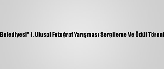 "Körfez Belediyesi" 1. Ulusal Fotoğraf Yarışması Sergileme Ve Ödül Töreni Yapıldı