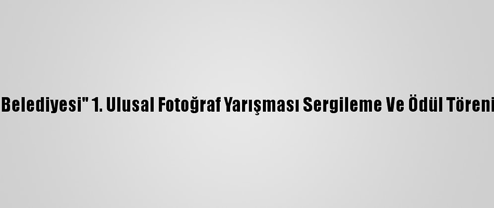 "Körfez Belediyesi" 1. Ulusal Fotoğraf Yarışması Sergileme Ve Ödül Töreni Yapıldı