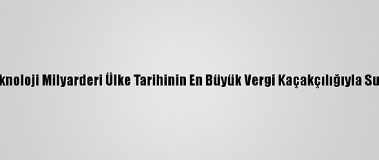 ABD'li Teknoloji Milyarderi Ülke Tarihinin En Büyük Vergi Kaçakçılığıyla Suçlanıyor