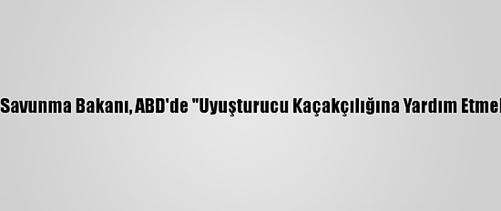 Eski Meksika Savunma Bakanı, ABD'de "Uyuşturucu Kaçakçılığına Yardım Etmekle" Suçlandı