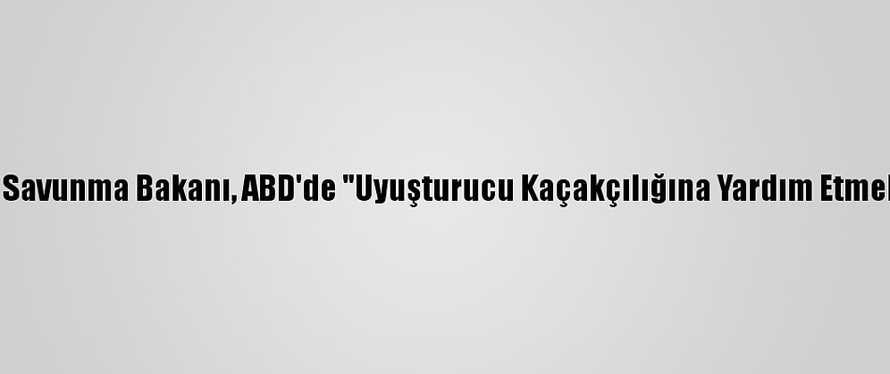 Eski Meksika Savunma Bakanı, ABD'de "Uyuşturucu Kaçakçılığına Yardım Etmekle" Suçlandı