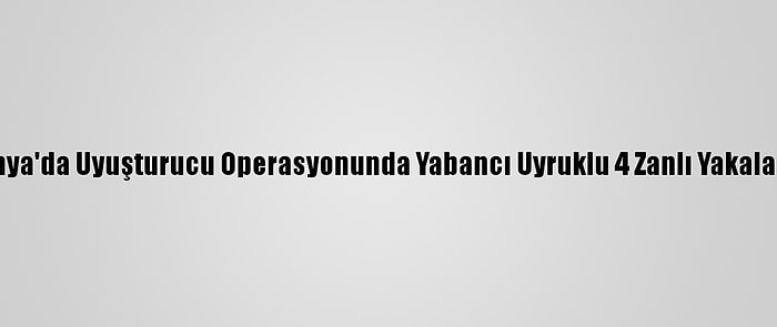 Konya'da Uyuşturucu Operasyonunda Yabancı Uyruklu 4 Zanlı Yakalandı