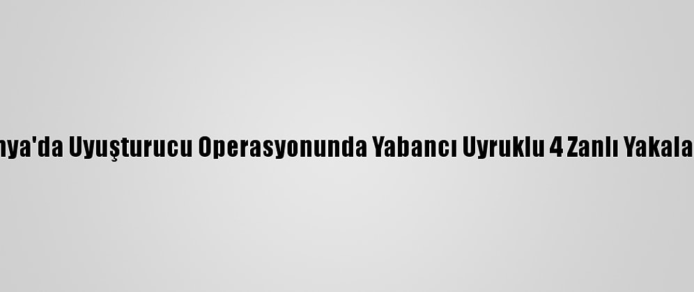 Konya'da Uyuşturucu Operasyonunda Yabancı Uyruklu 4 Zanlı Yakalandı