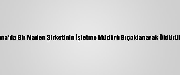 Soma'da Bir Maden Şirketinin İşletme Müdürü Bıçaklanarak Öldürüldü