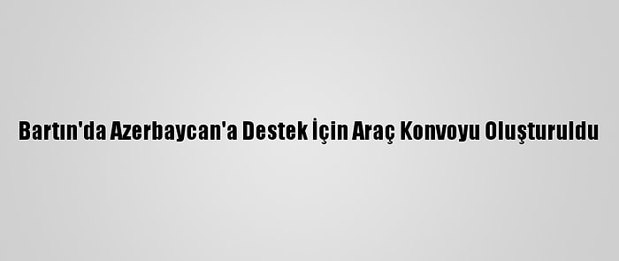 Bartın'da Azerbaycan'a Destek İçin Araç Konvoyu Oluşturuldu