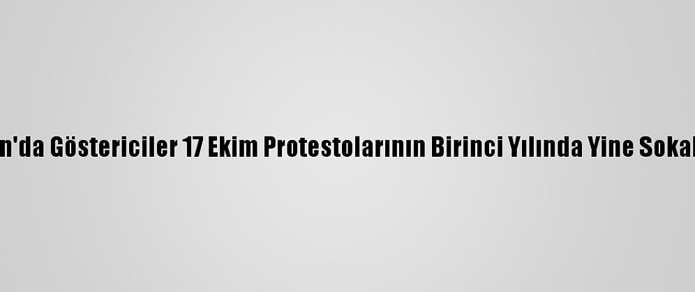 Lübnan'da Göstericiler 17 Ekim Protestolarının Birinci Yılında Yine Sokaklarda