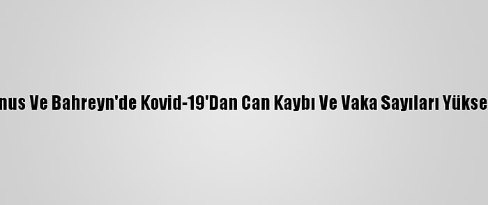 Tunus Ve Bahreyn'de Kovid-19'Dan Can Kaybı Ve Vaka Sayıları Yükseldi