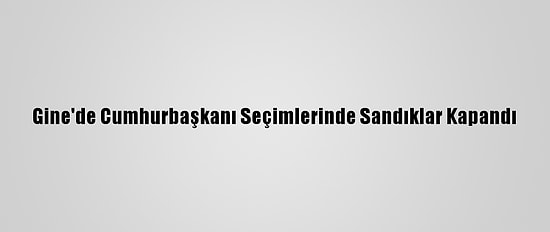 Gine'de Cumhurbaşkanı Seçimlerinde Sandıklar Kapandı