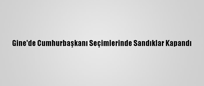 Gine'de Cumhurbaşkanı Seçimlerinde Sandıklar Kapandı