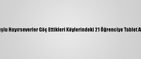 Muşlu Hayırseverler Göç Ettikleri Köylerindeki 21 Öğrenciye Tablet Aldı