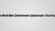 Kırklareli'nde Metil Alkol Zehirlenmesi Şüphesiyle 1 Kişi Yaşamını Yitirdi