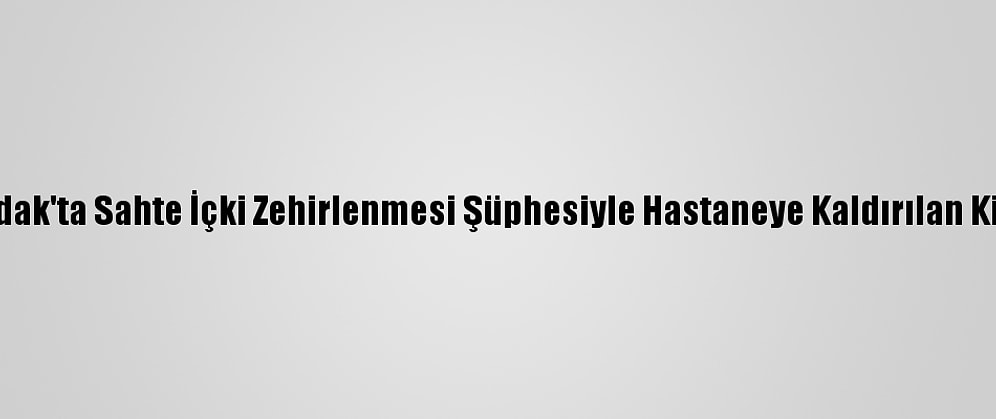Zonguldak'ta Sahte İçki Zehirlenmesi Şüphesiyle Hastaneye Kaldırılan Kişi Öldü