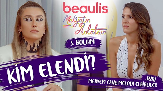 ELENEN YARIŞMACILAR BELLİ OLDU! Beaulis Makyajın Anlatsın 3. Bölüm W Meryem Can & Melodi Elbirliler!