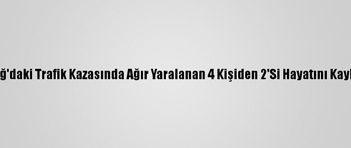 Elazığ'daki Trafik Kazasında Ağır Yaralanan 4 Kişiden 2'Si Hayatını Kaybetti