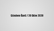 Gündem Özeti / 20 Ekim 2020