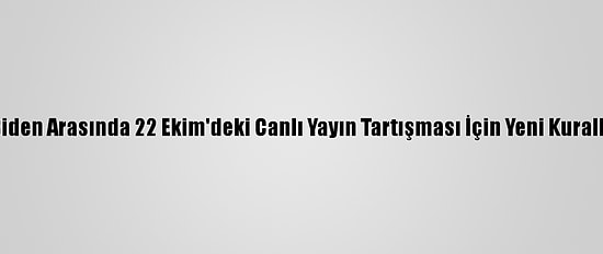 Trump Ve Biden Arasında 22 Ekim'deki Canlı Yayın Tartışması İçin Yeni Kurallar Getirildi