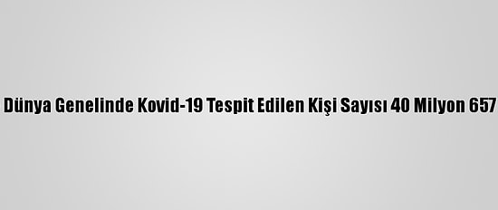 Grafikli - Dünya Genelinde Kovid-19 Tespit Edilen Kişi Sayısı 40 Milyon 657 Bini Aştı