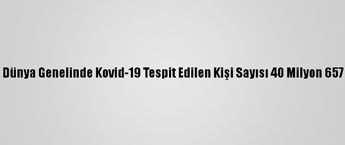 Grafikli - Dünya Genelinde Kovid-19 Tespit Edilen Kişi Sayısı 40 Milyon 657 Bini Aştı