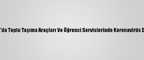 İstanbul'da Toplu Taşıma Araçları Ve Öğrenci Servislerinde Koronavirüs Denetimi