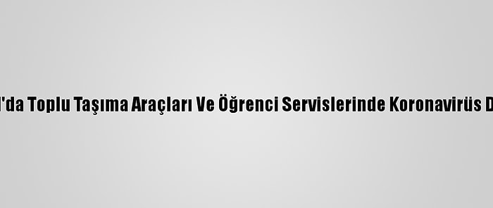 İstanbul'da Toplu Taşıma Araçları Ve Öğrenci Servislerinde Koronavirüs Denetimi