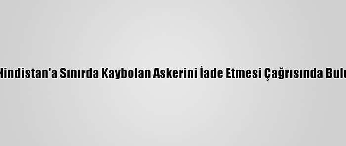 Çin, Hindistan'a Sınırda Kaybolan Askerini İade Etmesi Çağrısında Bulundu