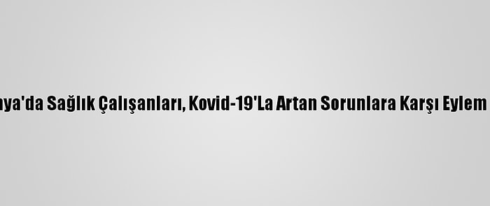 İspanya'da Sağlık Çalışanları, Kovid-19'La Artan Sorunlara Karşı Eylem Yaptı