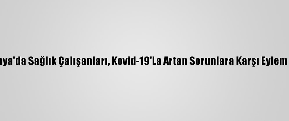 İspanya'da Sağlık Çalışanları, Kovid-19'La Artan Sorunlara Karşı Eylem Yaptı