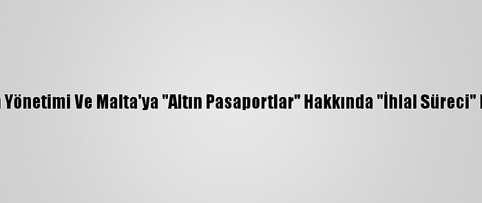 AB, Rum Yönetimi Ve Malta'ya "Altın Pasaportlar" Hakkında "İhlal Süreci" Başlattı