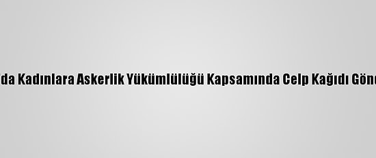 Hollanda'da Kadınlara Askerlik Yükümlülüğü Kapsamında Celp Kağıdı Gönderilecek
