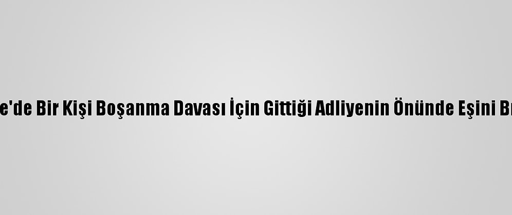 Kırıkkale'de Bir Kişi Boşanma Davası İçin Gittiği Adliyenin Önünde Eşini Bıçakladı