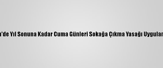 Ürdün'de Yıl Sonuna Kadar Cuma Günleri Sokağa Çıkma Yasağı Uygulanacak