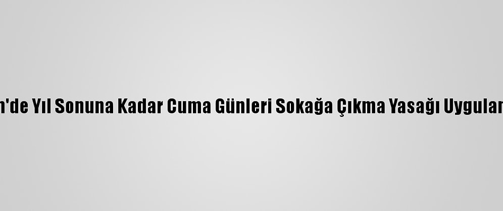 Ürdün'de Yıl Sonuna Kadar Cuma Günleri Sokağa Çıkma Yasağı Uygulanacak