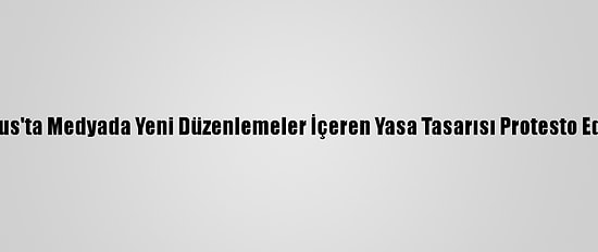Tunus'ta Medyada Yeni Düzenlemeler İçeren Yasa Tasarısı Protesto Edildi