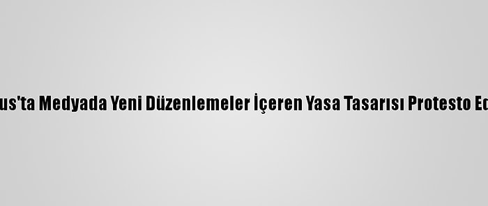 Tunus'ta Medyada Yeni Düzenlemeler İçeren Yasa Tasarısı Protesto Edildi