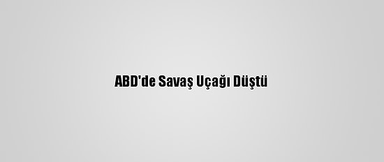ABD'de Savaş Uçağı Düştü