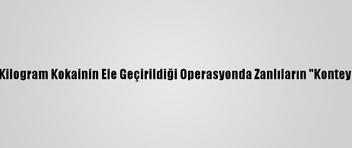 Mersin'de 220 Kilogram Kokainin Ele Geçirildiği Operasyonda Zanlıların "Konteyner Kurnazlığı"