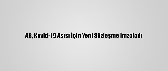 AB, Kovid-19 Aşısı İçin Yeni Sözleşme İmzaladı