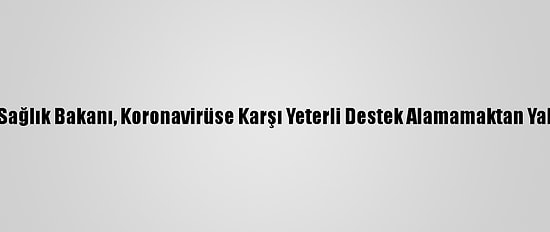 İran Sağlık Bakanı, Koronavirüse Karşı Yeterli Destek Alamamaktan Yakındı