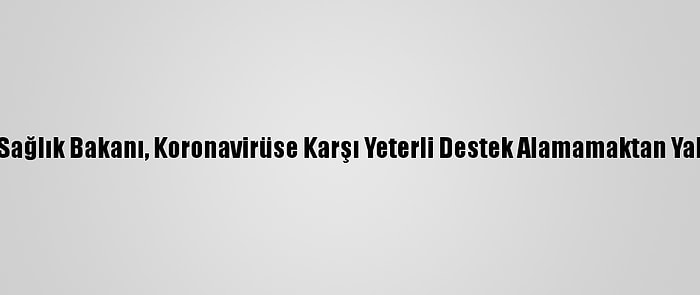 İran Sağlık Bakanı, Koronavirüse Karşı Yeterli Destek Alamamaktan Yakındı