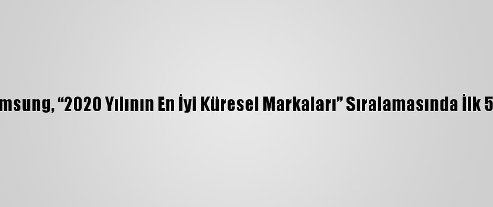 Samsung, “2020 Yılının En İyi Küresel Markaları” Sıralamasında İlk 5'Te