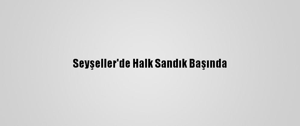 Seyşeller'de Halk Sandık Başında