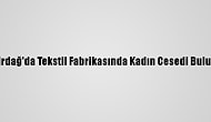 Tekirdağ'da Tekstil Fabrikasında Kadın Cesedi Bulundu