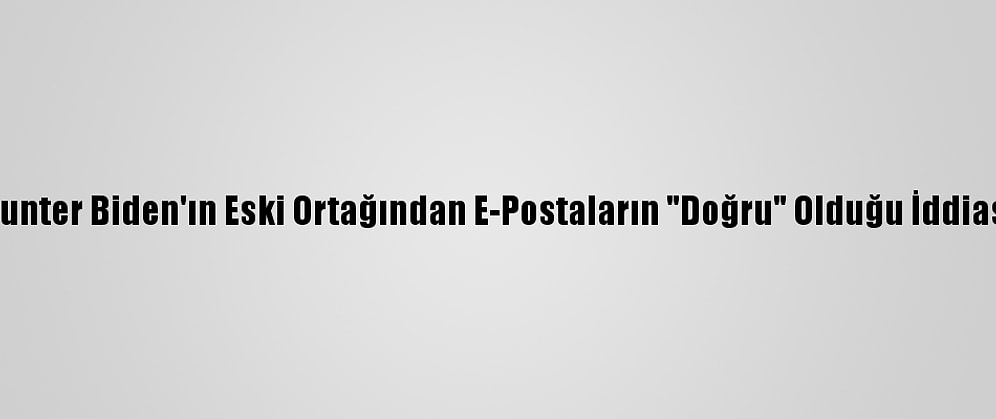Hunter Biden'ın Eski Ortağından E-Postaların "Doğru" Olduğu İddiası