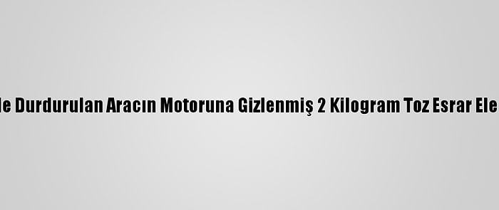 Kayseri'de Durdurulan Aracın Motoruna Gizlenmiş 2 Kilogram Toz Esrar Ele Geçirildi