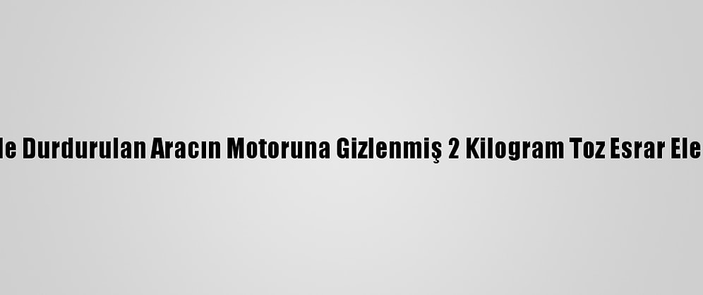 Kayseri'de Durdurulan Aracın Motoruna Gizlenmiş 2 Kilogram Toz Esrar Ele Geçirildi