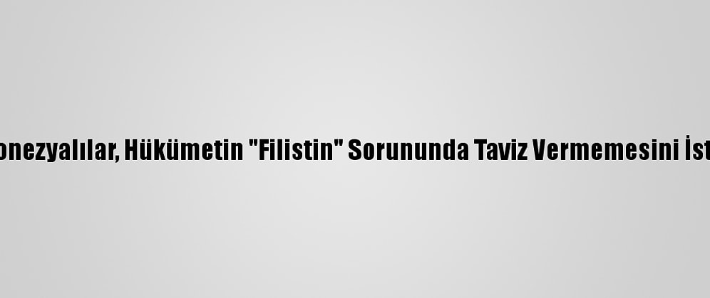 Endonezyalılar, Hükümetin "Filistin" Sorununda Taviz Vermemesini İstiyor