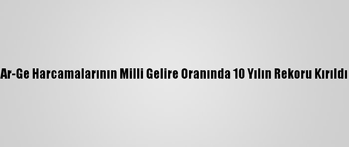 Ar-Ge Harcamalarının Milli Gelire Oranında 10 Yılın Rekoru Kırıldı