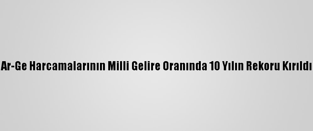 Ar-Ge Harcamalarının Milli Gelire Oranında 10 Yılın Rekoru Kırıldı